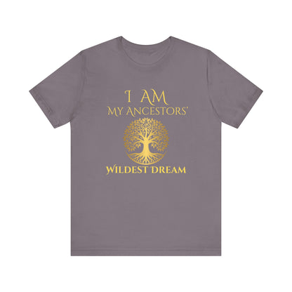 I Am My Ancestors' Wildest Dream T-Shirt Gold