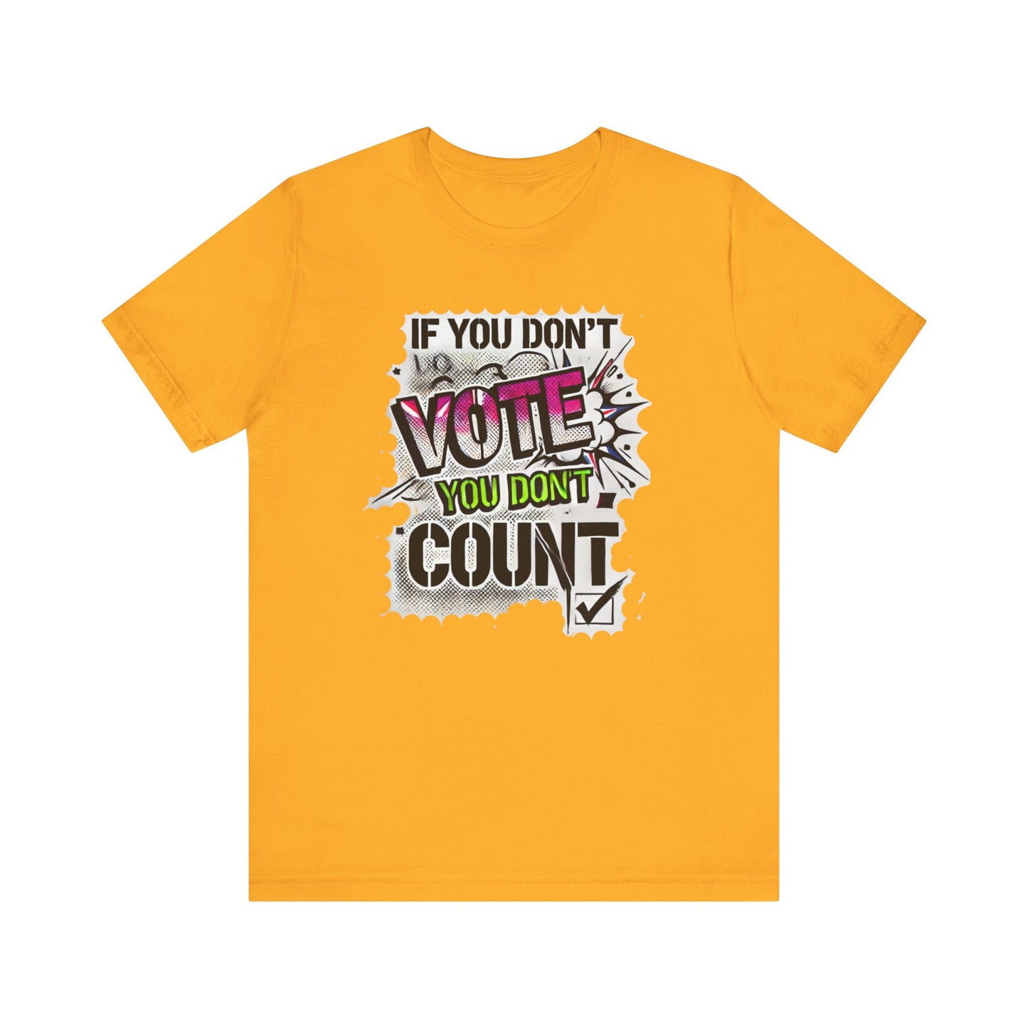 If You Don't Vote You Don't Count Unisex Short Sleeve Tee