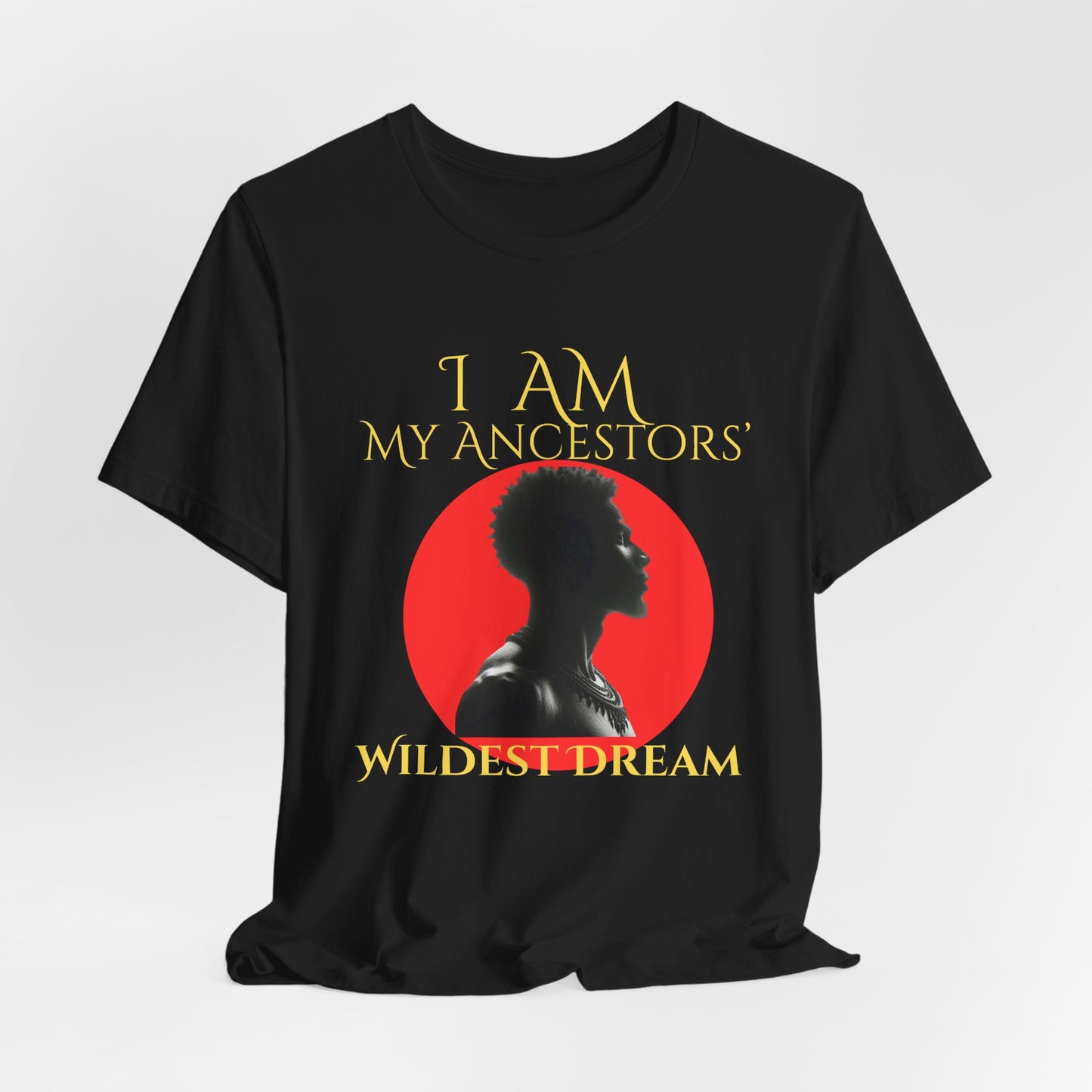 I Am My Ancestors' Wildest Dream King T-Shirt