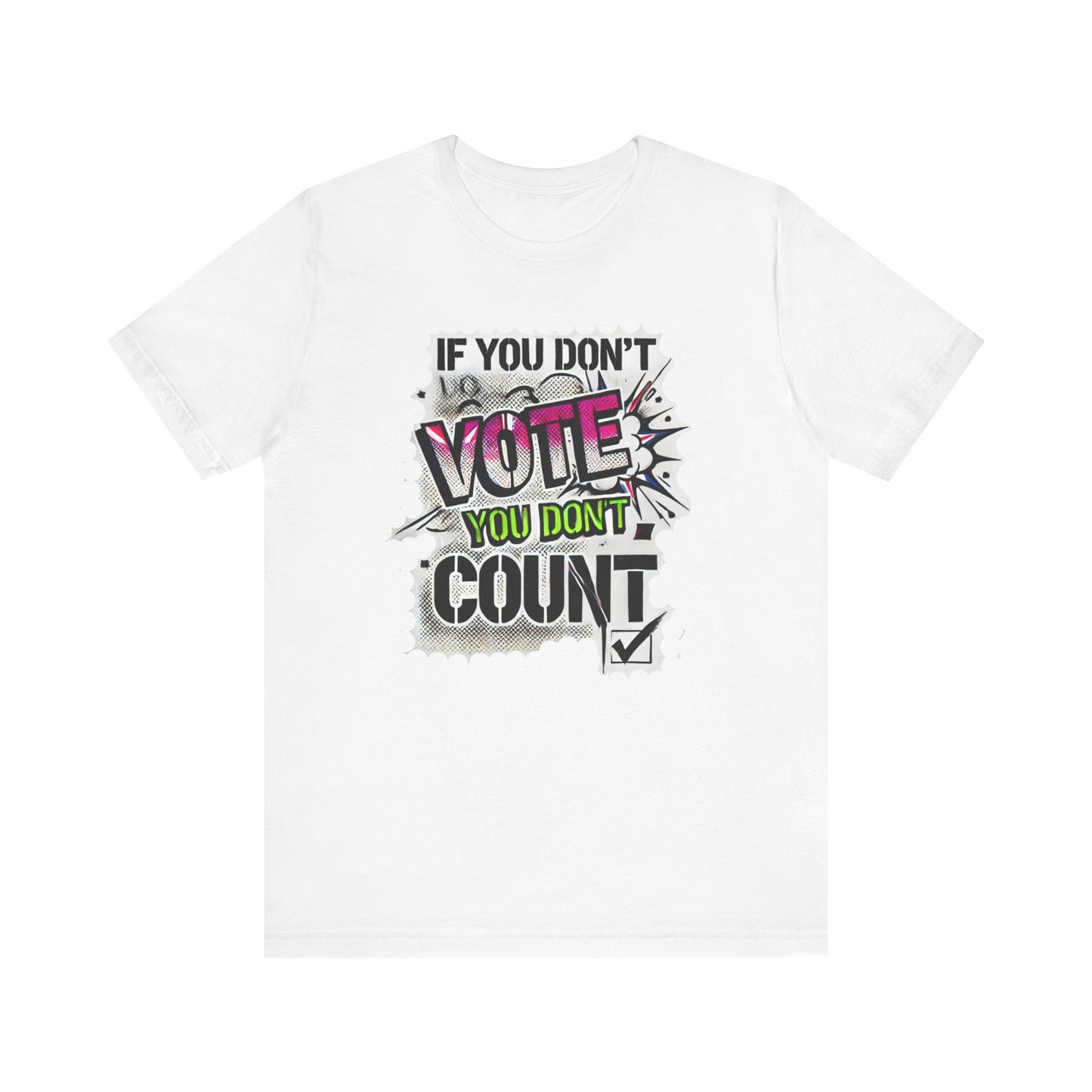 If You Don't Vote You Don't Count Unisex Short Sleeve Tee