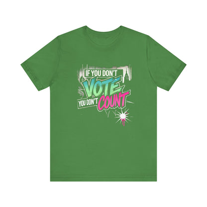 "If You Don’t Vote, You Don’t Count" Graphic Tee