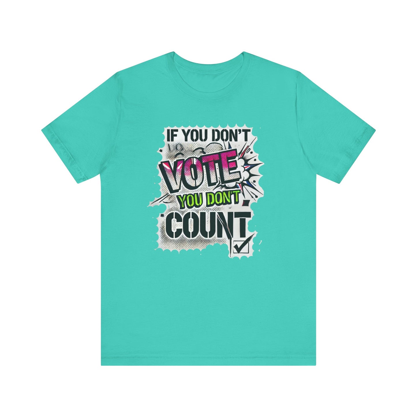 If You Don't Vote You Don't Count Unisex Short Sleeve Tee