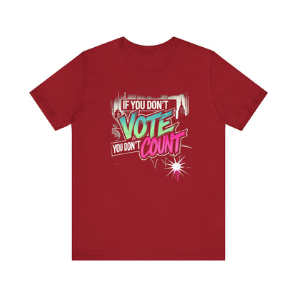 "If You Don’t Vote, You Don’t Count" Graphic Tee