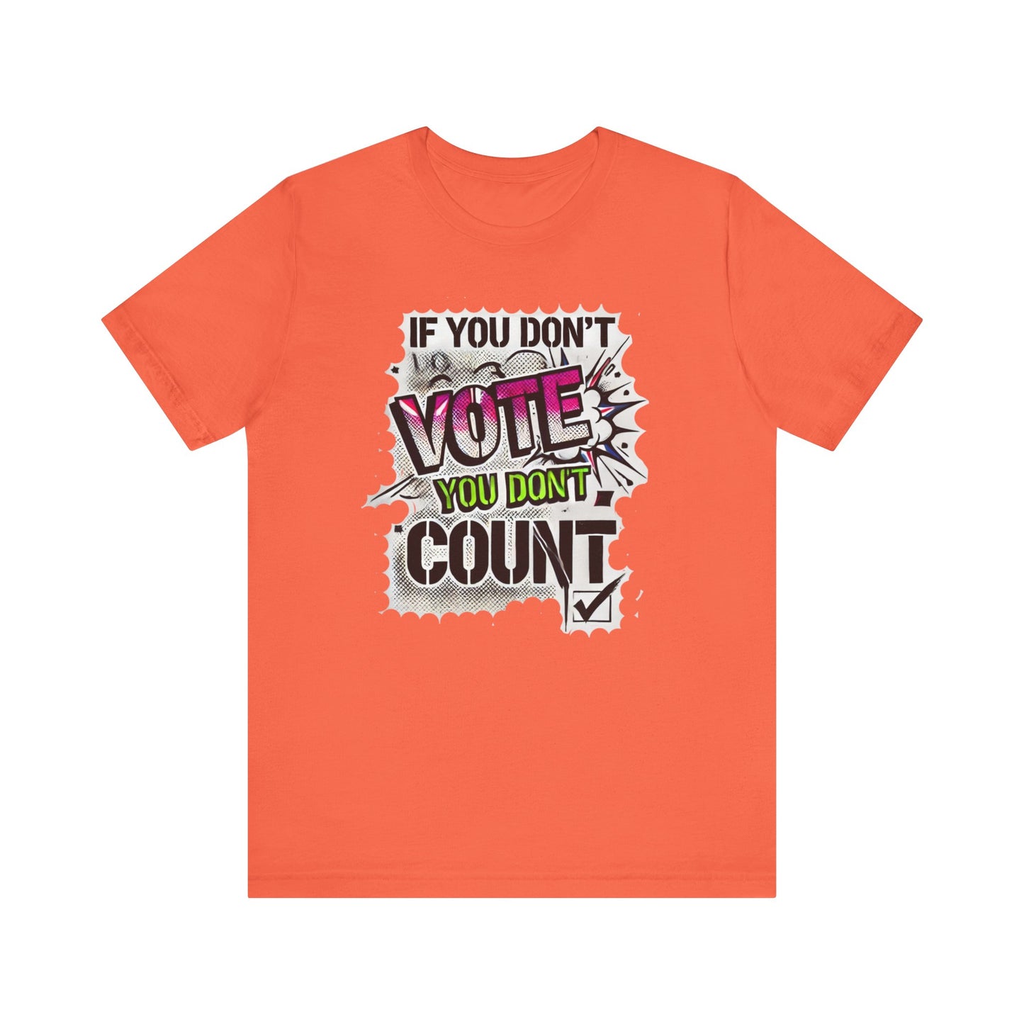 If You Don't Vote You Don't Count Unisex Short Sleeve Tee